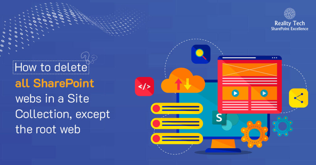 How To Delete All SharePoint Webs In A Site Collection, Except The Root Web