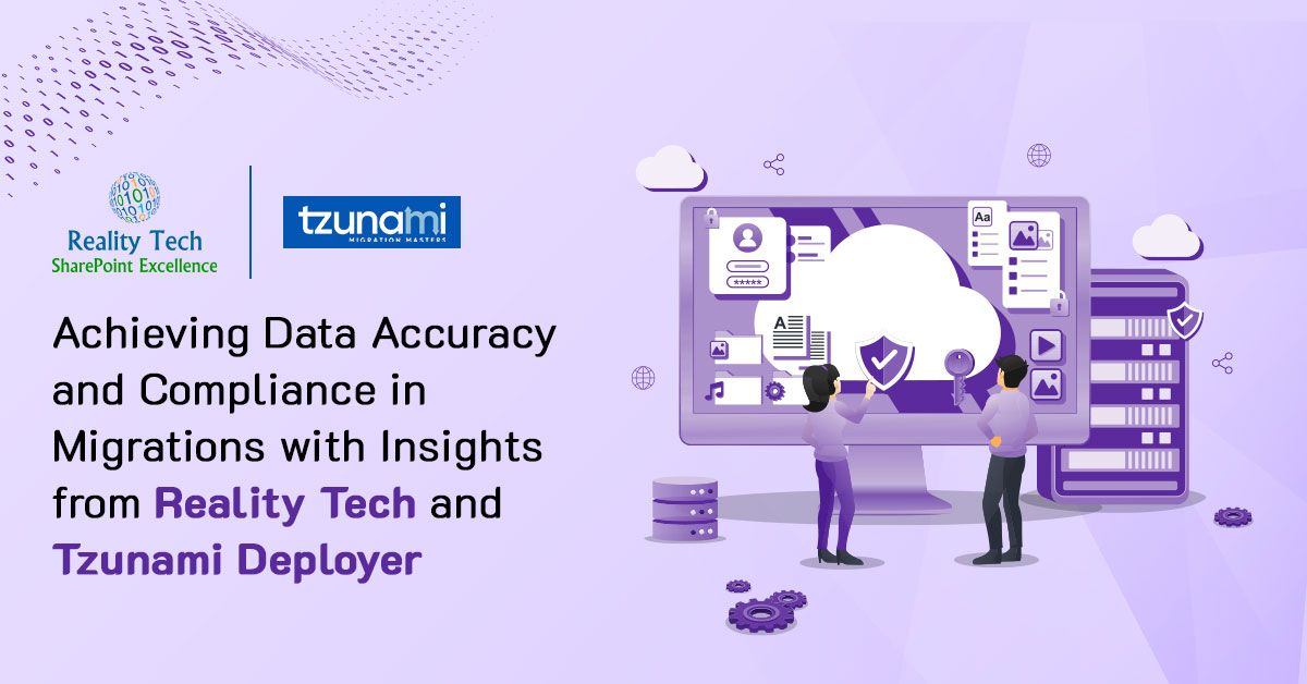 Achieving-Data-Accuracy-and-Compliance-in-Migrations-with-Insights-from-Reality-Tech-and-Tzunami-Deployer